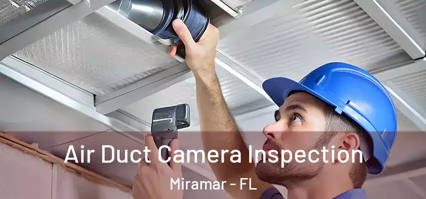 Air Duct Camera Inspection Miramar - FL