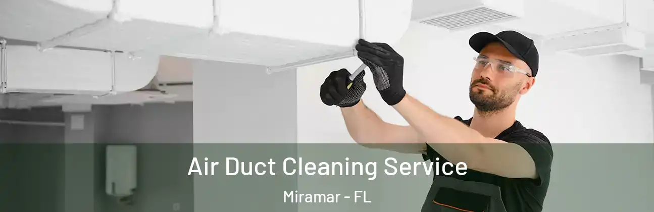  Air Duct Cleaning Service Miramar - FL