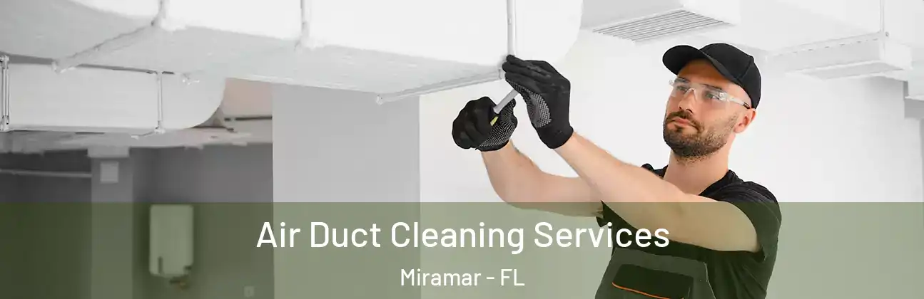 Air Duct Cleaning Services Miramar - FL