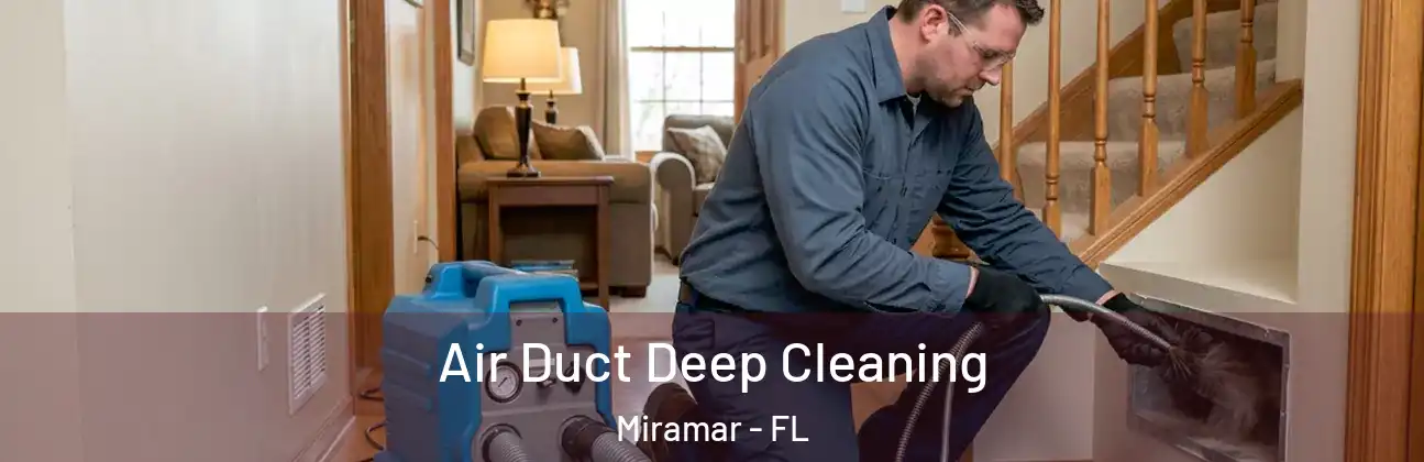  Air Duct Deep Cleaning Miramar - FL