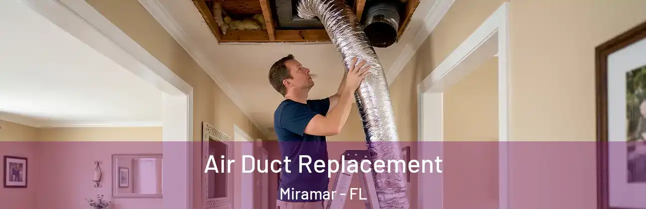  Air Duct Replacement Miramar - FL