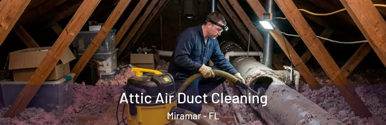  Attic Air Duct Cleaning Miramar - FL