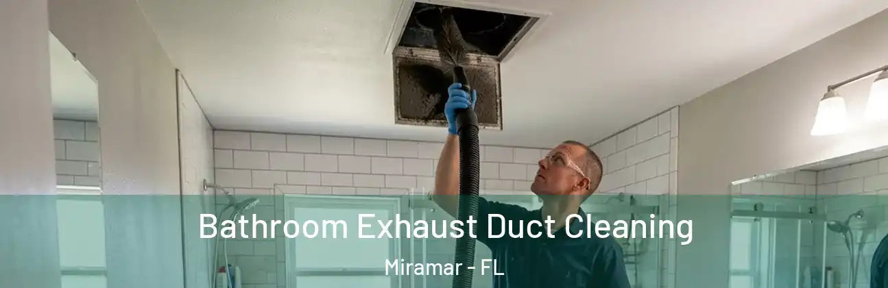  Bathroom Exhaust Duct Cleaning Miramar - FL