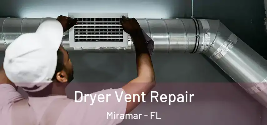 Dryer Vent Repair Miramar - FL