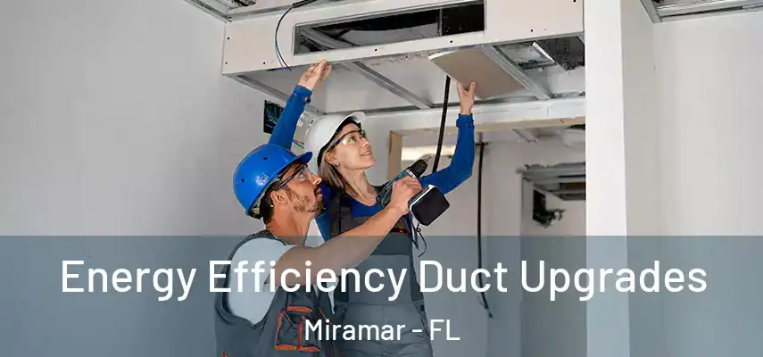 Energy Efficiency Duct Upgrades Miramar - FL