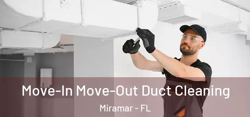  Move-In Move-Out Duct Cleaning Miramar - FL