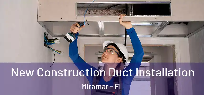  New Construction Duct Installation Miramar - FL