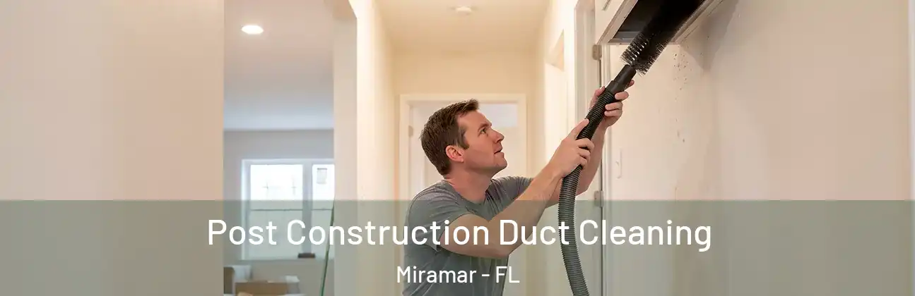  Post Construction Duct Cleaning Miramar - FL