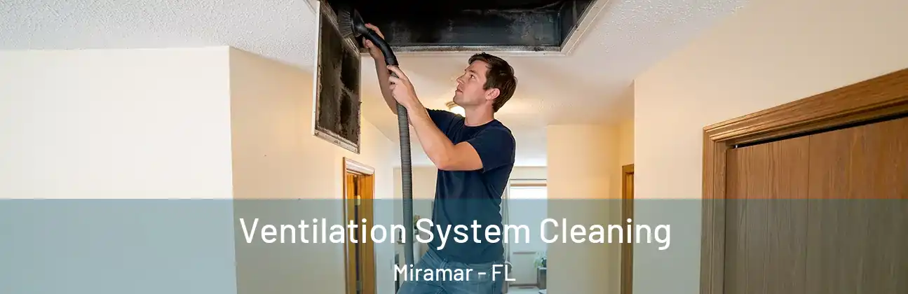  Ventilation System Cleaning Miramar - FL