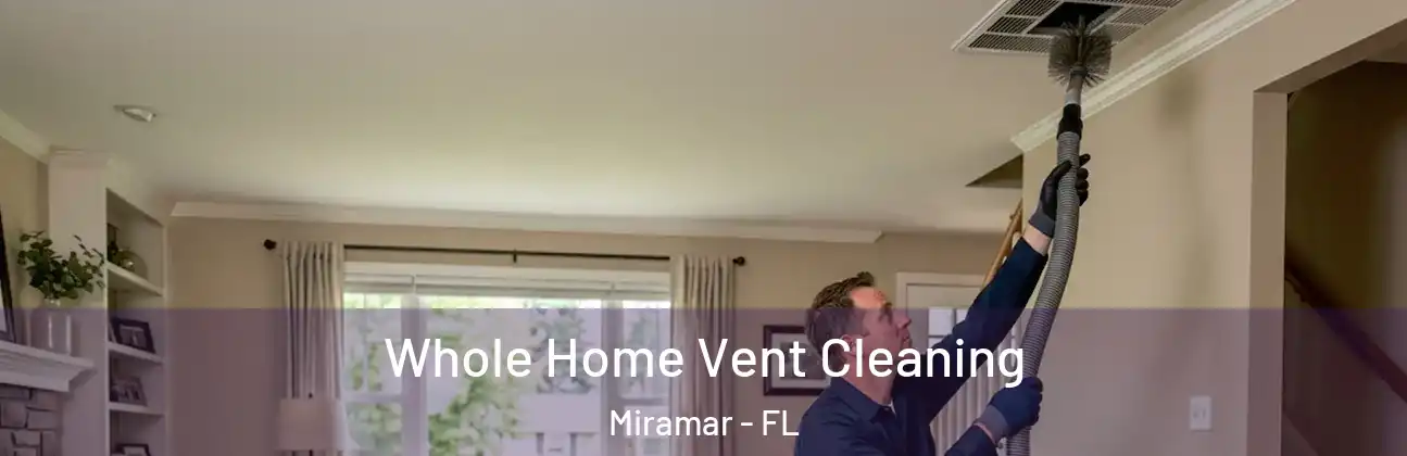  Whole Home Vent Cleaning Miramar - FL